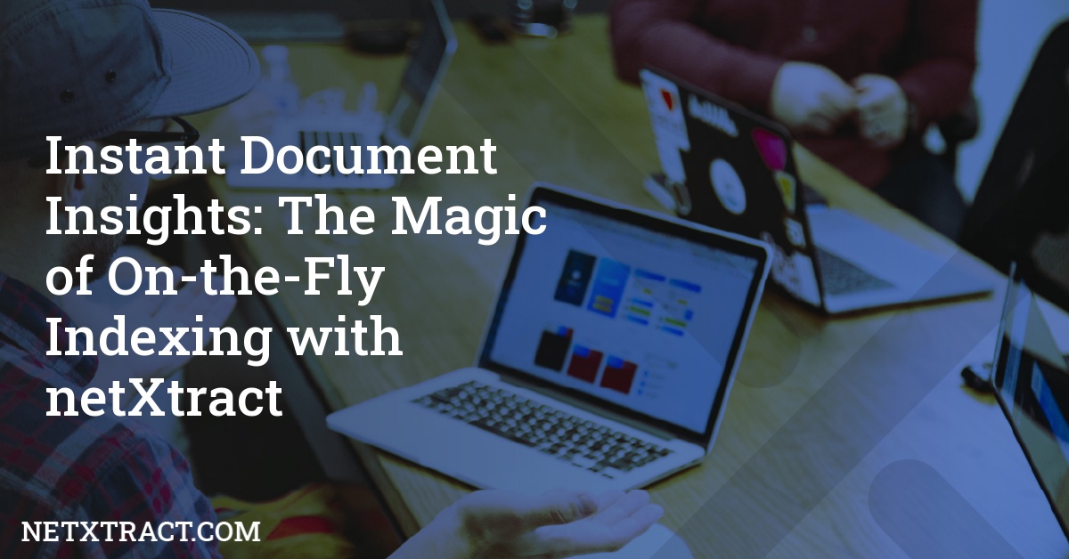 Instant Document Insights: The Magic of On-the-Fly Indexing with netXtract