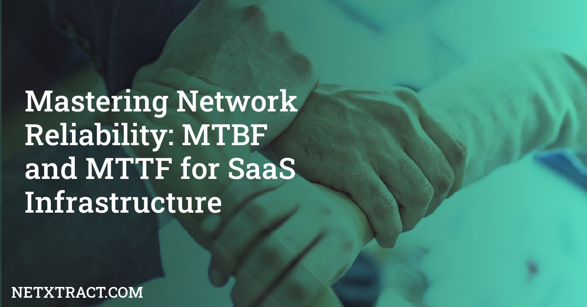 Mastering Network Reliability: MTBF and MTTF for SaaS Infrastructure