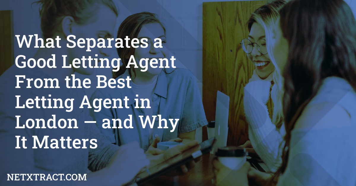 What Separates a Good Letting Agent From the Best Letting Agent in London — and Why It Matters